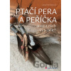 Ptačí pera a peříčka - Jana Petrásková Ptačí pera a peříčka - Jana Petrásková