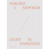 Pokojní v nepokoji / Light in darkness Pokojní v nepokoji / Light in darkness
