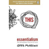 Essentialism : The Disciplined Pursuit of Less Essentialism : The Disciplined Pursuit of Less