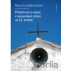 Příležitosti a výzvy v komunikaci církve v 21. století - Petra Koudelková Příležitosti a výzvy v komunikaci církve v 21. století - Petra Koudelková