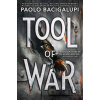 Tool of War - Paolo Bacigalupi Tool of War - Paolo Bacigalupi