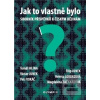 Jak to vlastně bylo (Václav Junek; Helena Lorenzová; Petr Vokáč) Jak to vlastně bylo (Václav Junek; Helena Lorenzová; Petr Vokáč)