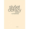 Slyšet obrazy - Richterová Sylvie Slyšet obrazy - Richterová Sylvie