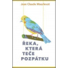 Řeka, která teče pozpátku - Jean-Claude Mourlevat Řeka, která teče pozpátku - Jean-Claude Mourlevat