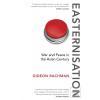 Easternisation (Gideon Rachman) Easternisation (Gideon Rachman)