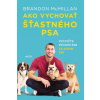 Ako vychovať šťastného psa - Brandon McMillan Ako vychovať šťastného psa - Brandon McMillan