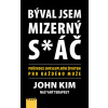 Býval jsem mizerný s*áč - Průvodce smysl - John Kim Býval jsem mizerný s*áč - Průvodce smysl - John Kim