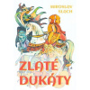 Zlaté dukáty Zlaté dukáty
