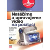 Natáčíme a upravujeme video na počítači Natáčíme a upravujeme video na počítači