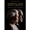 Elżbieta, Filip, Diana i Meghan. Zmierzch świata Windsorów Elżbieta, Filip, Diana i Meghan. Zmierzch świata Windsorów
