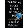 Throwing Rocks at the Google Bus - Douglas Rushkoff Throwing Rocks at the Google Bus - Douglas Rushkoff