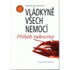 Vládkyně všech nemocí Příběh rakoviny - Mukherjee Siddhartha Vládkyně všech nemocí Příběh rakoviny - Mukherjee Siddhartha