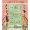 When the Stammer Came to Stay - Maggie O'farrell When the Stammer Came to Stay - Maggie O'farrell