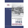 Slovensko v roku 1945. Oslobodenie Slovenska 1944-1945 - Viera Kováčová a kolektív Slovensko v roku 1945. Oslobodenie Slovenska 1944-1945 - Viera Kováčová a kolektív