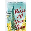 A Paris All Your Own - Eleanor Brown (editor) A Paris All Your Own - Eleanor Brown (editor)
