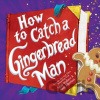 How to Catch a Gingerbread Man - Adam Wallace How to Catch a Gingerbread Man - Adam Wallace