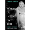 I Wanna Be Loved By You - Andrew Wilson, Simon & Schuster Ltd I Wanna Be Loved By You - Andrew Wilson, Simon & Schuster Ltd