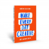 Make Every Day Creative Make Every Day Creative