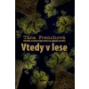 Vtedy v lese - Tana Frenchová Vtedy v lese - Tana Frenchová