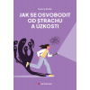 Jak se osvobodit od strachu a úzkosti - Nancy Stella Jak se osvobodit od strachu a úzkosti - Nancy Stella
