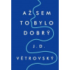 Až sem to bylo dobrý (J. D. Větrovský) Až sem to bylo dobrý (J. D. Větrovský)
