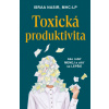 Toxická produktivita - Israa Nasir Toxická produktivita - Israa Nasir