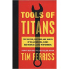 Tools of Titans - Timothy Ferriss Tools of Titans - Timothy Ferriss