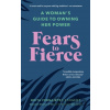 Fears to Fierce - Brita Fernandez Schmidt Fears to Fierce - Brita Fernandez Schmidt