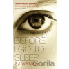 Before I Go To Sleep - S.J. Watson Before I Go To Sleep - S.J. Watson