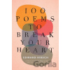 100 Poems To Break Your Heart - Edward Hirsch 100 Poems To Break Your Heart - Edward Hirsch