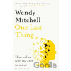 One Last Thing - Wendy Mitchell One Last Thing - Wendy Mitchell
