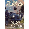 That Was Now, This Is Then - Michael Z. Williamson That Was Now, This Is Then - Michael Z. Williamson