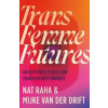 Trans Femme Futures - Nat Raha, Mijke van der Drift, Pluto Press Trans Femme Futures - Nat Raha, Mijke van der Drift, Pluto Press