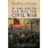 If the South Had Won the Civil War If the South Had Won the Civil War