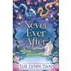 Never Ever After - Sue Lynn Tan, Hodder & Stoughton Never Ever After - Sue Lynn Tan, Hodder & Stoughton