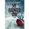 My Haunted Vow - Louise Davis My Haunted Vow - Louise Davis
