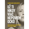 Už ti nikdy viac nepovie… (Caroline Darianová) Už ti nikdy viac nepovie… (Caroline Darianová)