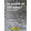 Je možné žiť 150 rokov? - Michail Tombak Je možné žiť 150 rokov? - Michail Tombak