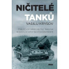 Ničitelé tanků - Šokující vzpomínky velitele tanku na rozhodující bitvy na východní frontě - Vasilij Krysov Ničitelé tanků - Šokující vzpomínky velitele tanku na rozhodující bitvy na východní frontě - Vasilij Krysov