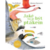 Jaké to je být ptákem (Catherine Rayner, Tim Birkhead) Jaké to je být ptákem (Catherine Rayner, Tim Birkhead)