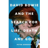 David Bowie and the Search for Life, Death and God David Bowie and the Search for Life, Death and God