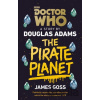 Doctor Who: The Pirate Planet - Douglas Adams, James Goss Doctor Who: The Pirate Planet - Douglas Adams, James Goss
