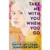 Take Me With You When You Go - David Levithan Jennifer Niven Take Me With You When You Go - David Levithan Jennifer Niven