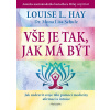 Vše je tak, jak má být - Louise L. Hay Vše je tak, jak má být - Louise L. Hay