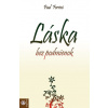 Láska bez podmienok - Paul Ferrini Láska bez podmienok - Paul Ferrini