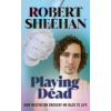 Playing Dead - Robert Sheehan, Ebury Publishing Playing Dead - Robert Sheehan, Ebury Publishing