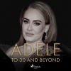 ADELE: To 30 And Beyond (EN) ADELE: To 30 And Beyond (EN)