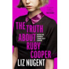 The Truth About Ruby Cooper - Liz Nugent, Penguin Books Ltd The Truth About Ruby Cooper - Liz Nugent, Penguin Books Ltd