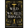 Wild and Wicked Things - May Francesca Wild and Wicked Things - May Francesca