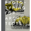 Prototyping for Architects - Mark Burry, Jane Burry Prototyping for Architects - Mark Burry, Jane Burry